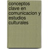 Conceptos Clave En Comunicacion y Estudios Culturales door Tim O'sullivan