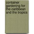 Container Gardening For The Caribbean And The Tropics