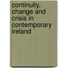 Continuity, Change And Crisis In Contemporary Ireland by Dr Brian Girvin