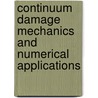 Continuum Damage Mechanics And Numerical Applications by Yuanqiang Cai
