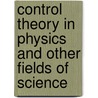 Control Theory In Physics And Other Fields Of Science door Michael Schulz