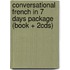 Conversational French in 7 Days Package (Book + 2cds)