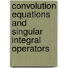 Convolution Equations And Singular Integral Operators door Onbekend