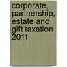 Corporate, Partnership, Estate and Gift Taxation 2011 door William N. Kulsrud