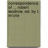 Correspondence of ... Robert Wodrow. Ed. by T. M'Crie door Robert Wodrow