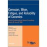 Corrosion, Wear, Fatigue, and Reliability of Ceramics door Jonathan Salem