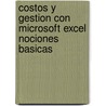 Costos y Gestion Con Microsoft Excel Nociones Basicas by Juan M. Carratala