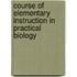Course of Elementary Instruction in Practical Biology