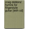 Craig Dobbins' Hymns For Fingerstyle Guitar [with Cd] door Craig Dobbins