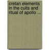 Cretan Elements in the Cults and Ritual of Apollo ... door Mary Hamilton Swindler