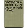 Crowded Out O' Crofield; Or, The Boy Who Made His Way by William Osborn Stoddard