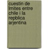 Cuestin de Lmites Entre Chile I La Repblica Arjentina by Diego Barros Arana