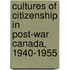 Cultures Of Citizenship In Post-War Canada, 1940-1955