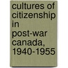Cultures Of Citizenship In Post-War Canada, 1940-1955 door Nancy Christie