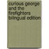 Curious George and the Firefighters Bilingual Edition