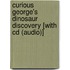 Curious George's Dinosaur Discovery [with Cd (audio)]