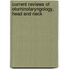 Current Reviews Of Otorhinolaryngology, Head And Neck by Andrew Swift