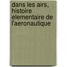 Dans Les Airs, Histoire Elementaire De L'Aeronautique by Gabriel De La Landelle
