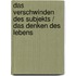 Das Verschwinden des Subjekts / Das Denken des Lebens