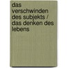 Das Verschwinden des Subjekts / Das Denken des Lebens by Peter Burger