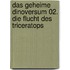 Das geheime Dinoversum 02. Die Flucht des Triceratops