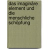 Das imaginäre Element und die menschliche Schöpfung by Cornelius Castoriadis