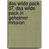 Das wilde Pack 07. Das wilde Pack in geheimer Mission