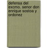 Defensa Del Excmo. Senor Don Enrique Sostoa Y Ordonez by Juan de Madariaga Y. Suare Torre-Velez