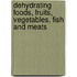 Dehydrating Foods, Fruits, Vegetables, Fish And Meats