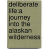 Deliberate Life:A Journey Into The Alaskan Wilderness door Pamela Haskin