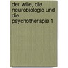 Der Wille, die Neurobiologie und die Psychotherapie 1 door Onbekend