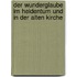 Der Wunderglaube im Heidentum und in der alten Kirche