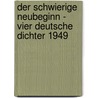 Der schwierige Neubeginn - vier deutsche Dichter 1949 door Petra Plattner