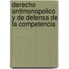 Derecho Antimonopolico y de Defensa de la Competencia door Guillermo Cabanellas de Las Cuevas