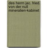 Des Herrn Jac. Fried. Von Der Null Mineralien-Kabinet door Jacques Friedrich Von Der Null