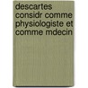 Descartes Considr Comme Physiologiste Et Comme Mdecin door G.S. Bertrand De Saint-Germain