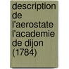 Description De L'Aerostate L'Academie De Dijon (1784) door M. Bertrand