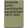 Deutsche Kunst - Französische Perspektiven 1870-1945 door Onbekend