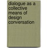 Dialogue As A Collective Means Of Design Conversation door Onbekend