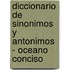 Diccionario de Sinonimos y Antonimos - Oceano Conciso