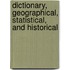 Dictionary, Geographical, Statistical, and Historical