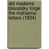 Did Madame Blavatsky Forge The Mahatma Letters (1934) door C. Jinarajadasa