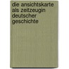 Die Ansichtskarte als Zeitzeugin deutscher Geschichte by Wilfried Matanovic
