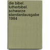 Die Bibel. Lutherbibel. Schwarze Standardausgabe 1984 by Unknown