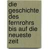 Die Geschichte Des Fernrohrs Bis Auf Die Neueste Zeit door H. Servus