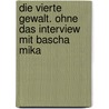 Die Vierte Gewalt. Ohne das Interview mit Bascha Mika door Onbekend