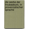 Die Werke Der Troubadours, In Provenzalischer Sprache door Carl August Friedrich Mahn