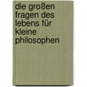 Die großen Fragen des Lebens für kleine Philosophen by Julia Knop