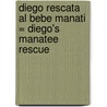 Diego Rescata al Bebe Manati = Diego's Manatee Rescue by Sheila Sweeny Higginson