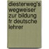 Diesterweg's Wegweiser Zur Bildung Fr Deutsche Lehrer